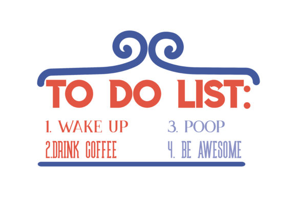 Download To Do List: 1. Wake Up 2. Drink Coffee 3. Poop 4. Be Awesome Quote - Poop Collection